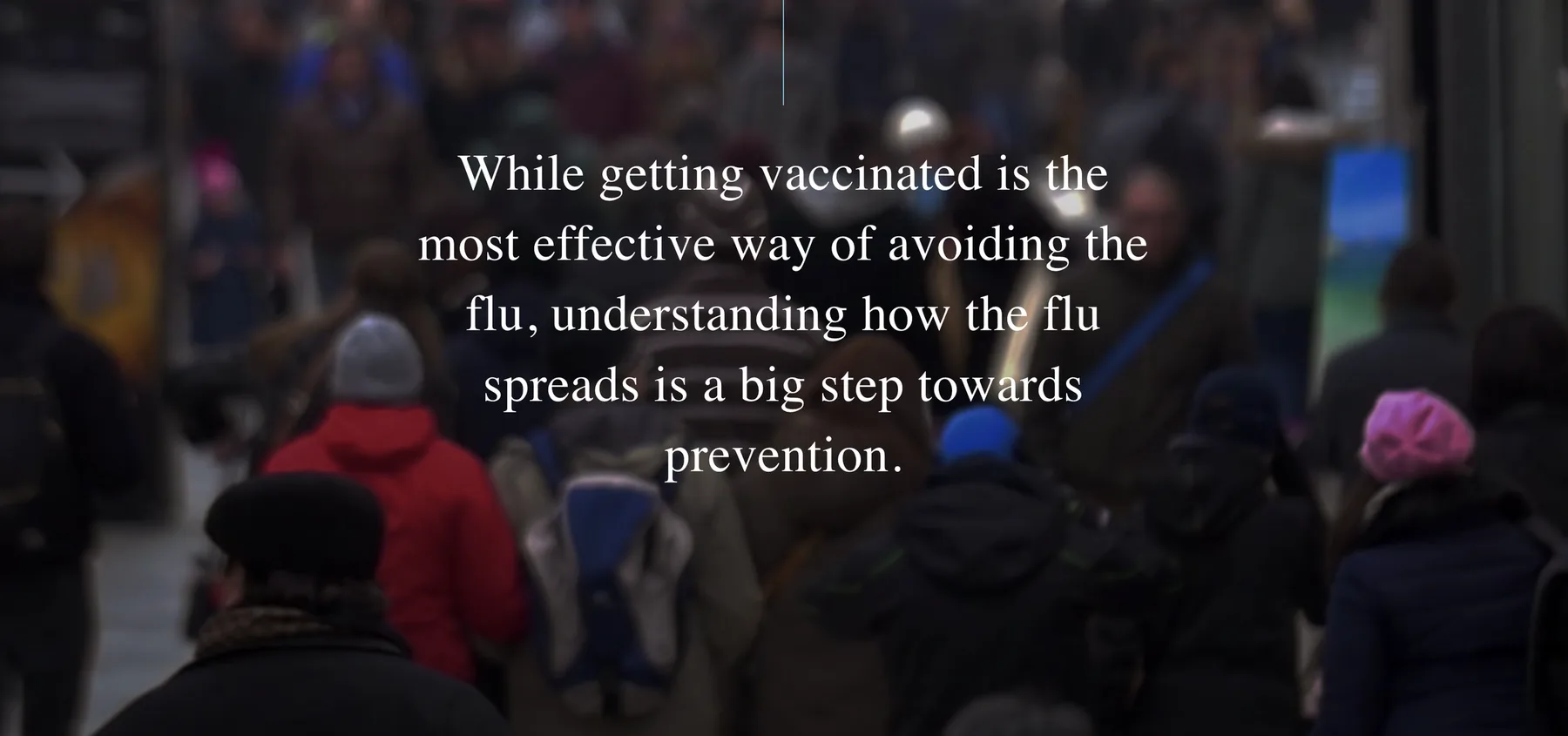 Article section over a crowd: While getting vaccinated is the most effective way of avoiding the flu, understanding how the flu spreads is a big step towards prevention